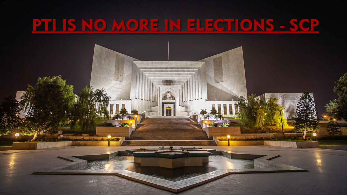 PTI IS NO MORE IN ELECTIONS 2024 - The Supreme Court of Pakistan threw PTI Out of The Elections